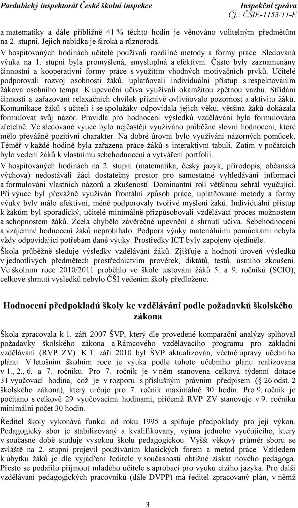 Často byly zaznamenány činnostní a kooperativní formy práce s využitím vhodných motivačních prvků.