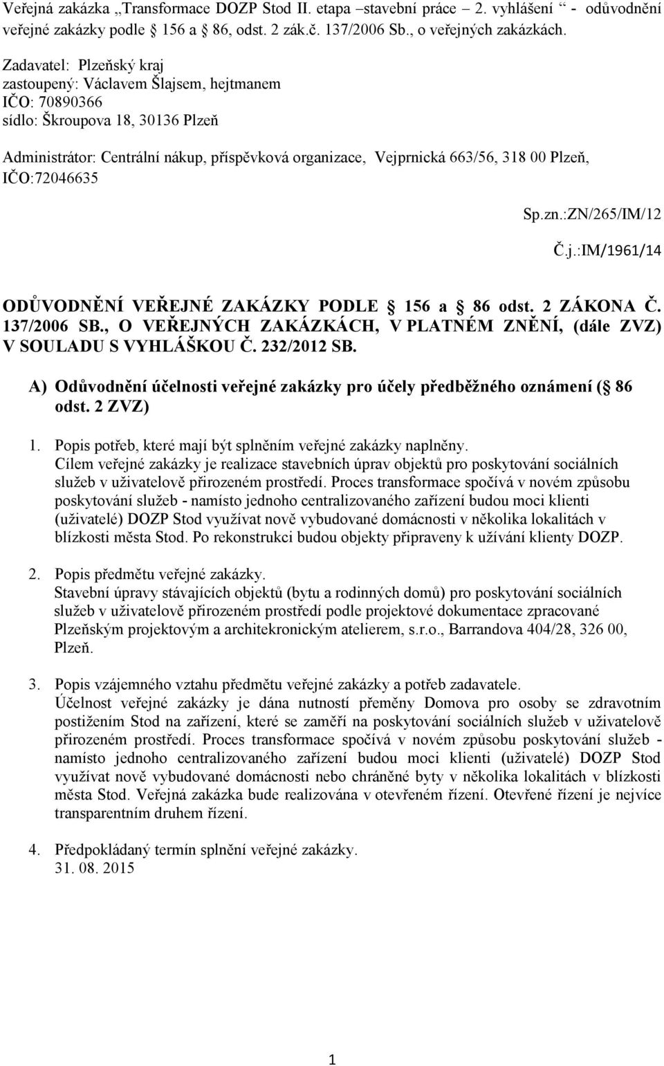 Plzeň, IČO:72046635 Sp.zn.:ZN/265/IM/12 Č.j.:IM/1961/14 ODŮVODNĚNÍ VEŘEJNÉ ZAKÁZKY PODLE 156 a 86 odst. 2 ZÁKONA Č. 137/2006 SB.