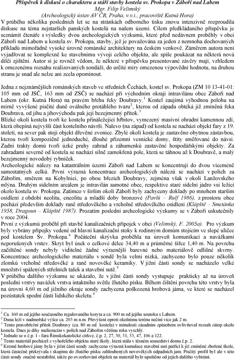 Prokopa, stavby, jež je považována za jeden z nemnoha dochovaných příkladů mimořádně vysoké úrovně románské architektury na českém venkově.