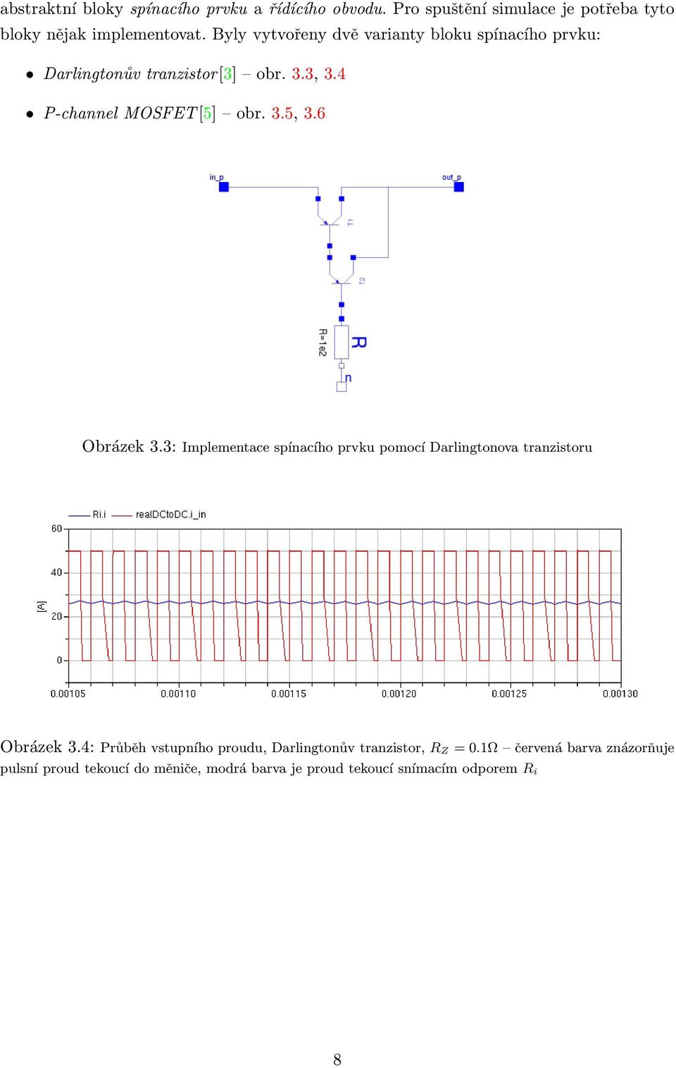 6 Obrázek 3.3: Implementace spínacího prvku pomocí Darlingtonova tranzistoru Obrázek 3.