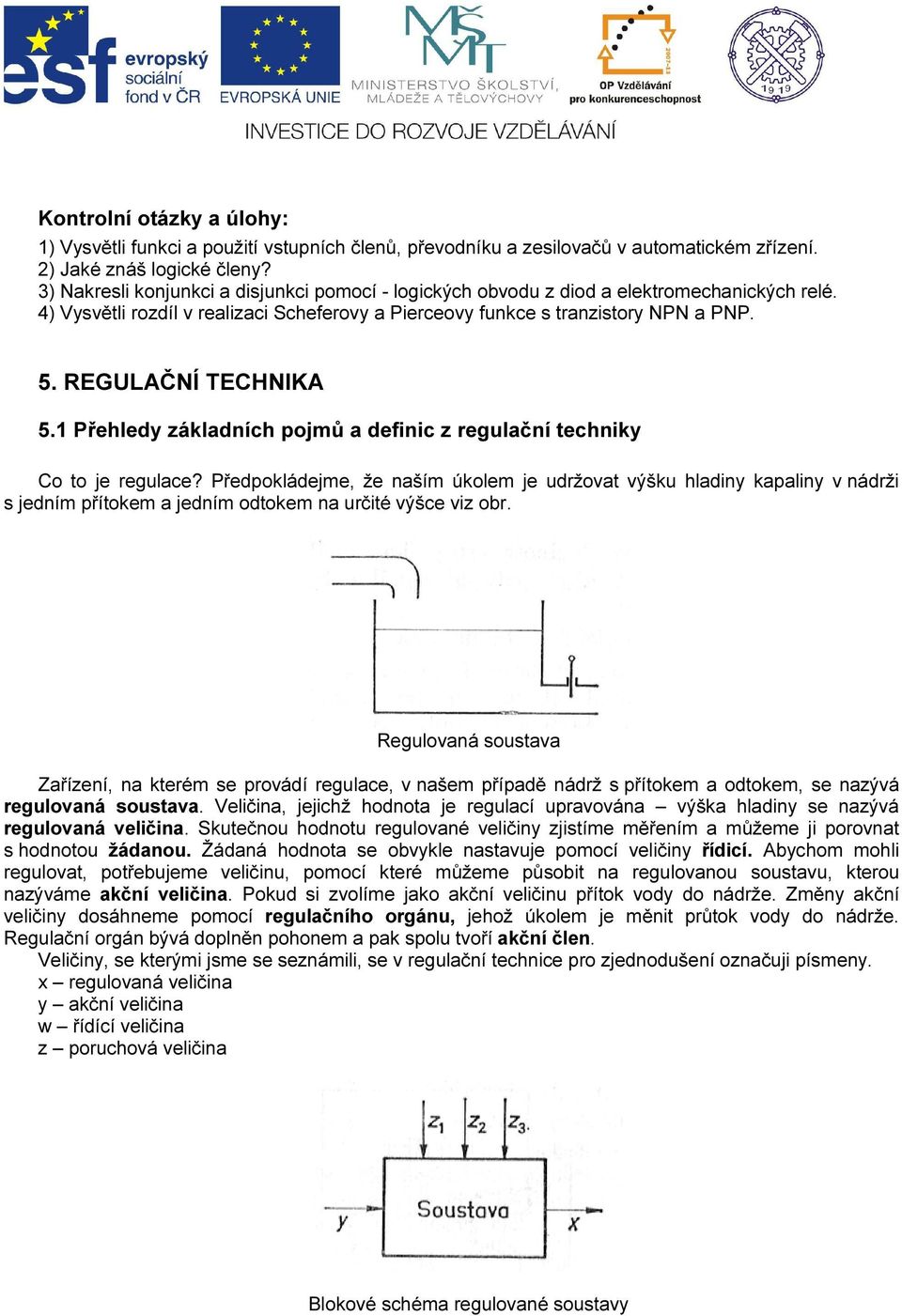 REGULAČNÍ TECHNIKA 5.1 Přehledy základních pojmů a definic z regulační techniky Co to je regulace?