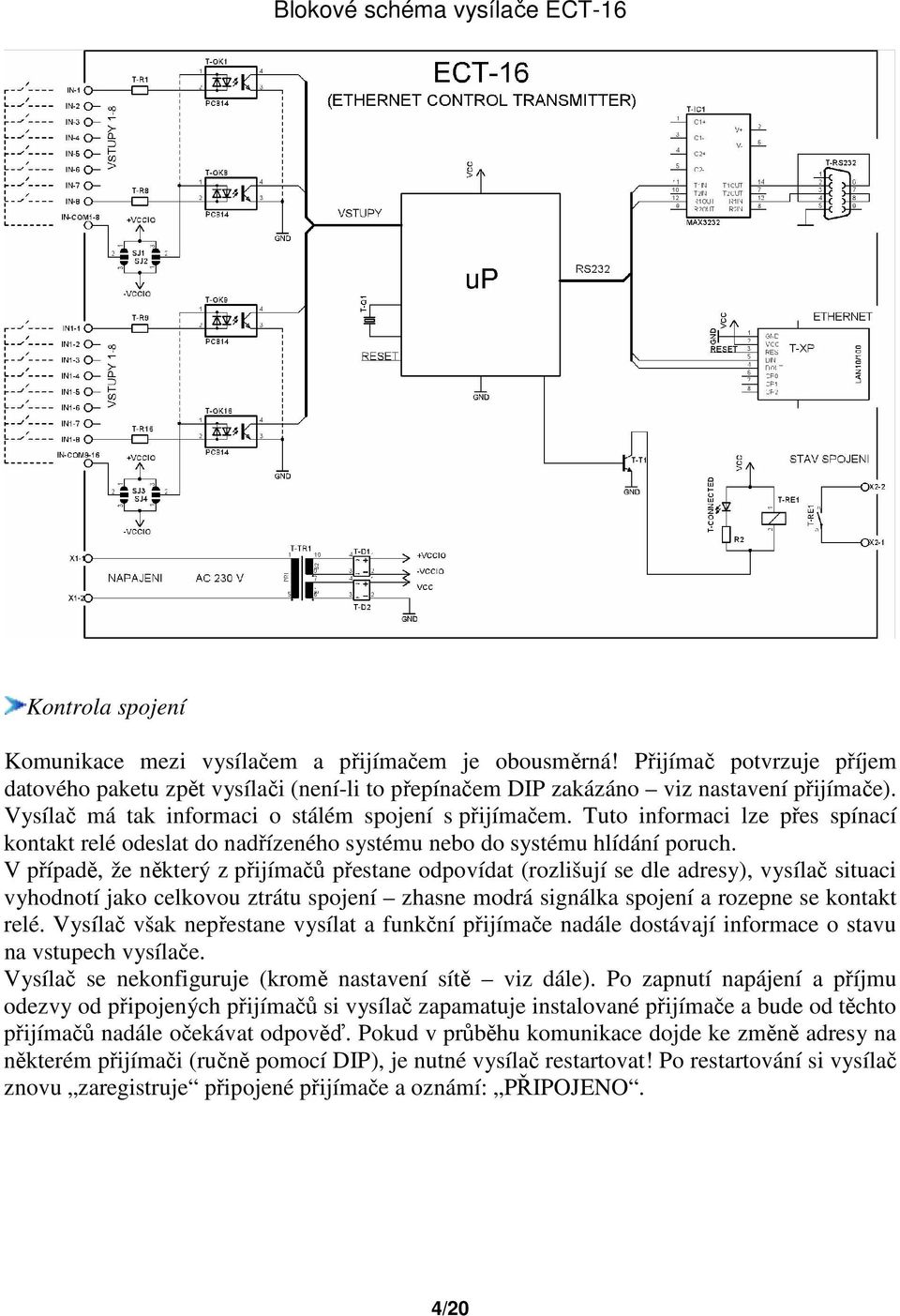 Tuto informaci lze přes spínací kontakt relé odeslat do nadřízeného systému nebo do systému hlídání poruch.