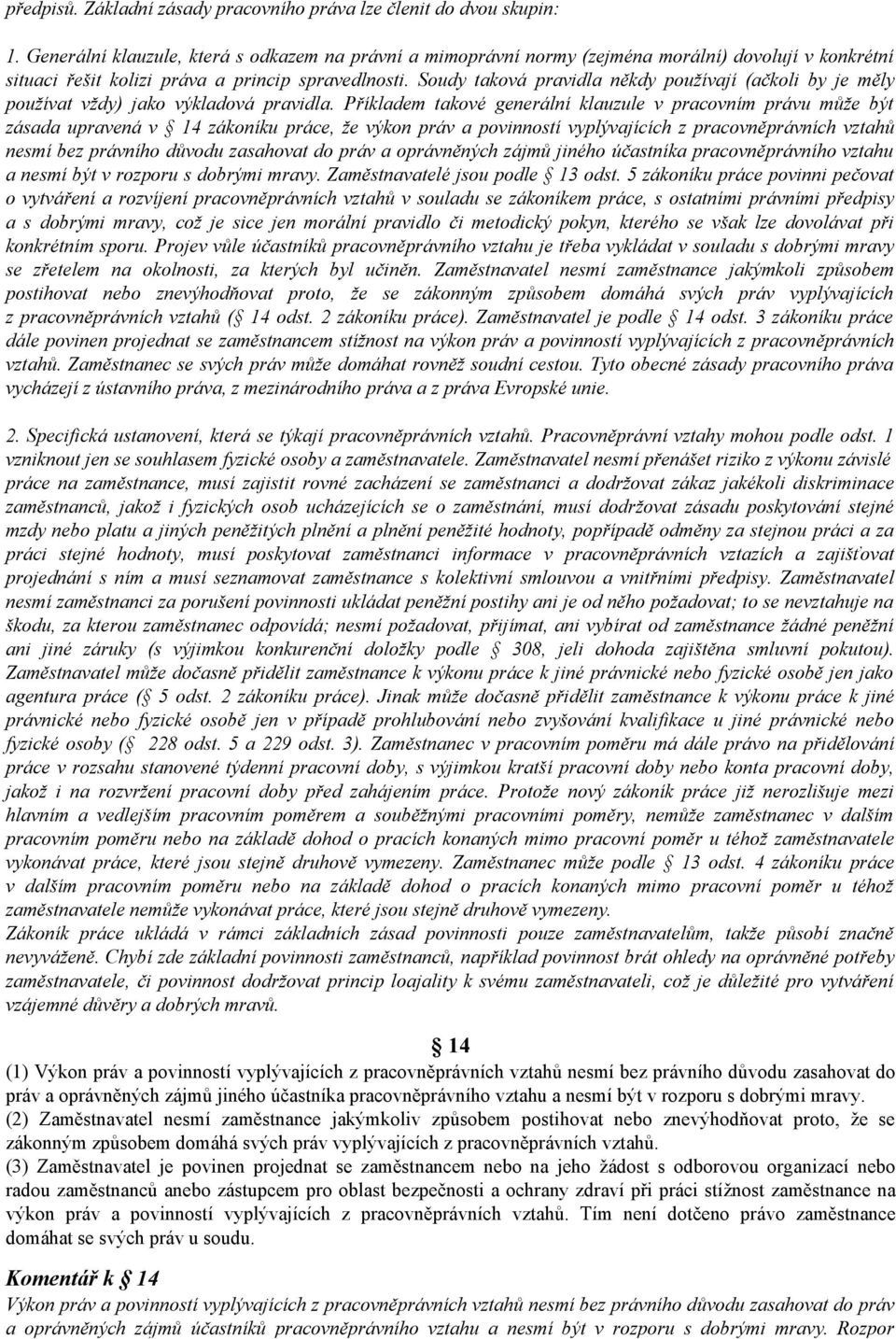 Soudy taková pravidla někdy používají (ačkoli by je měly používat vždy) jako výkladová pravidla.