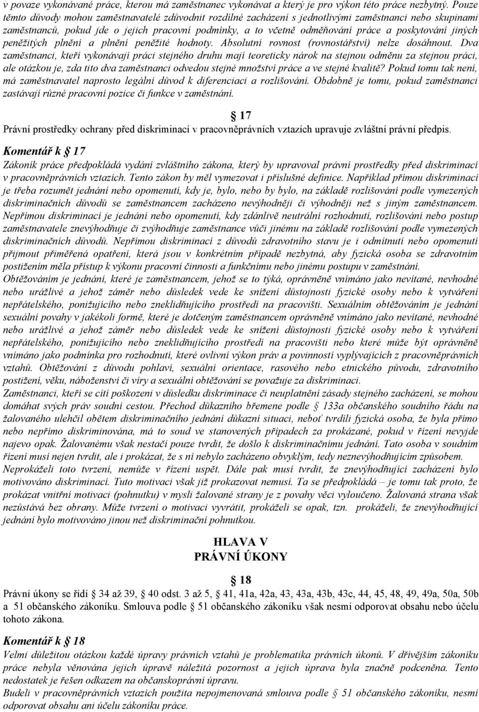 poskytování jiných peněžitých plnění a plnění peněžité hodnoty. Absolutní rovnost (rovnostářství) nelze dosáhnout.