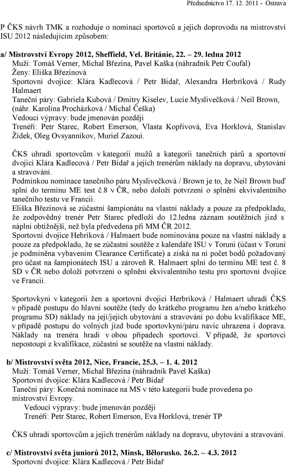páry: Gabriela Kubová / Dmitry Kiselev, Lucie Myslivečková / Neil Brown, (náhr.