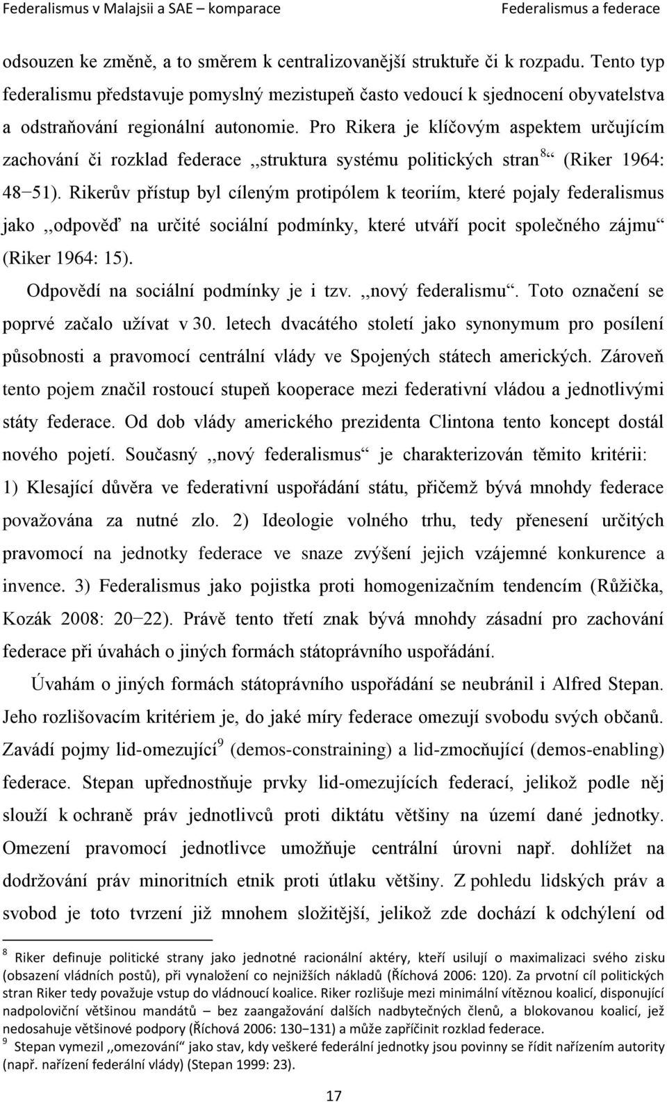 Pro Rikera je klíčovým aspektem určujícím zachování či rozklad federace,,struktura systému politických stran 8 (Riker 1964: 48 51).