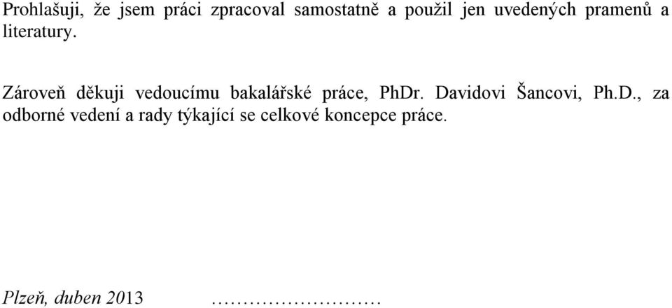Zároveň děkuji vedoucímu bakalářské práce, PhDr.