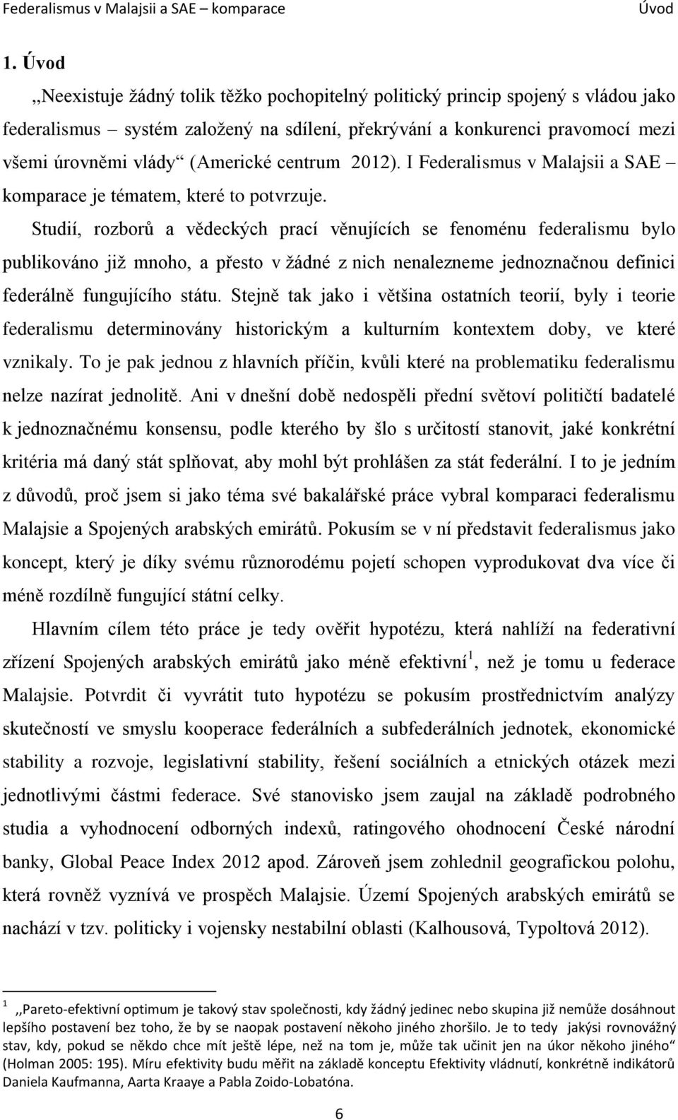 centrum 2012). I Federalismus v Malajsii a SAE komparace je tématem, které to potvrzuje.