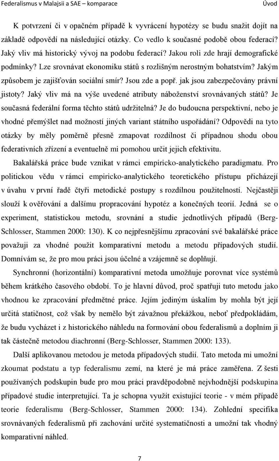 Jakým způsobem je zajišťován sociální smír? Jsou zde a popř. jak jsou zabezpečovány právní jistoty? Jaký vliv má na výše uvedené atributy náboženství srovnávaných států?