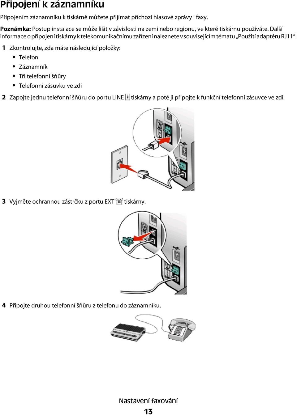 Další informace o připojení tiskárny k telekomunikačnímu zařízení naleznete v souvisejícím tématu Použití adaptéru RJ11.