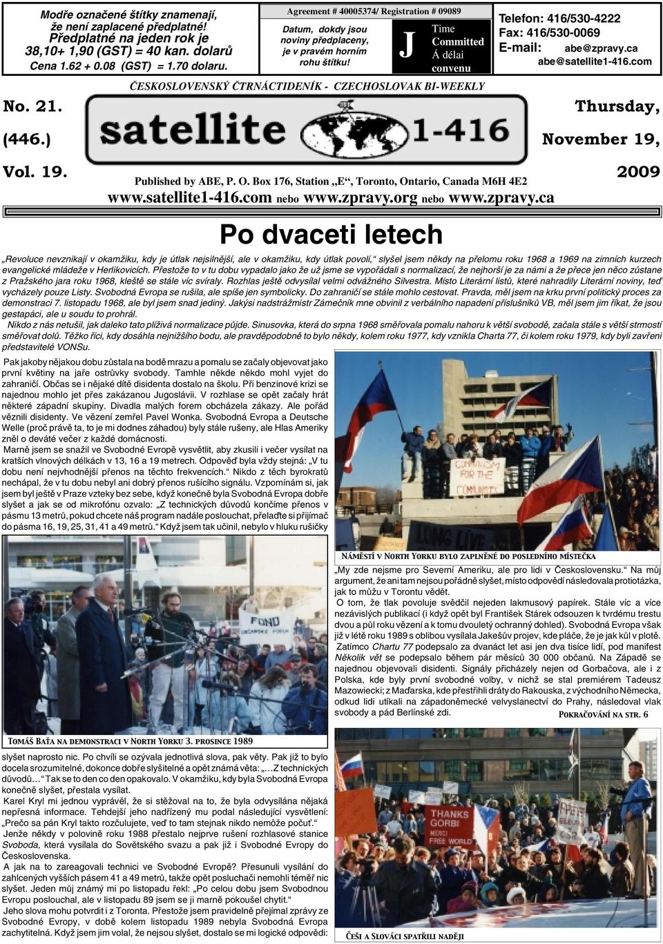 J Time Committed Á délai convenu âeskoslovensk âtrnáctideník - CZECHOSLOVAK BI-WEEKLY Telefon: 416/530-4222 Fax: 416/530-0069 E-mail: abe@zpravy.ca abe@satellite1-416.com Thursday, November 19, Vol.