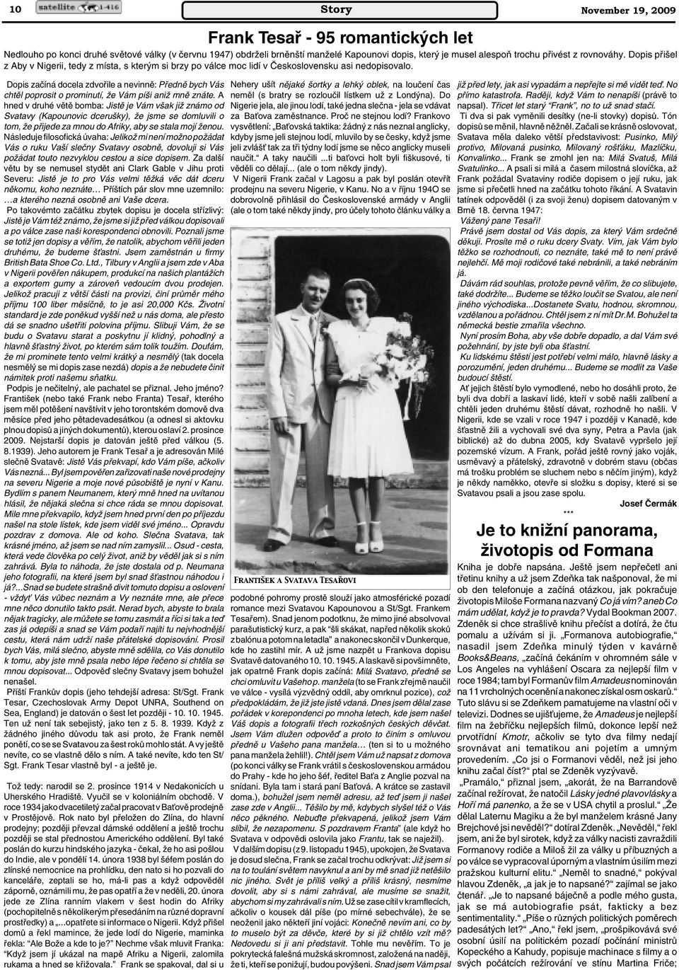 Dopis zaãíná docela zdvofiile a nevinnû: Pfiednû bych Vás chtûl poprosit o prominutí, Ïe Vám pí i aniï mnû znáte.