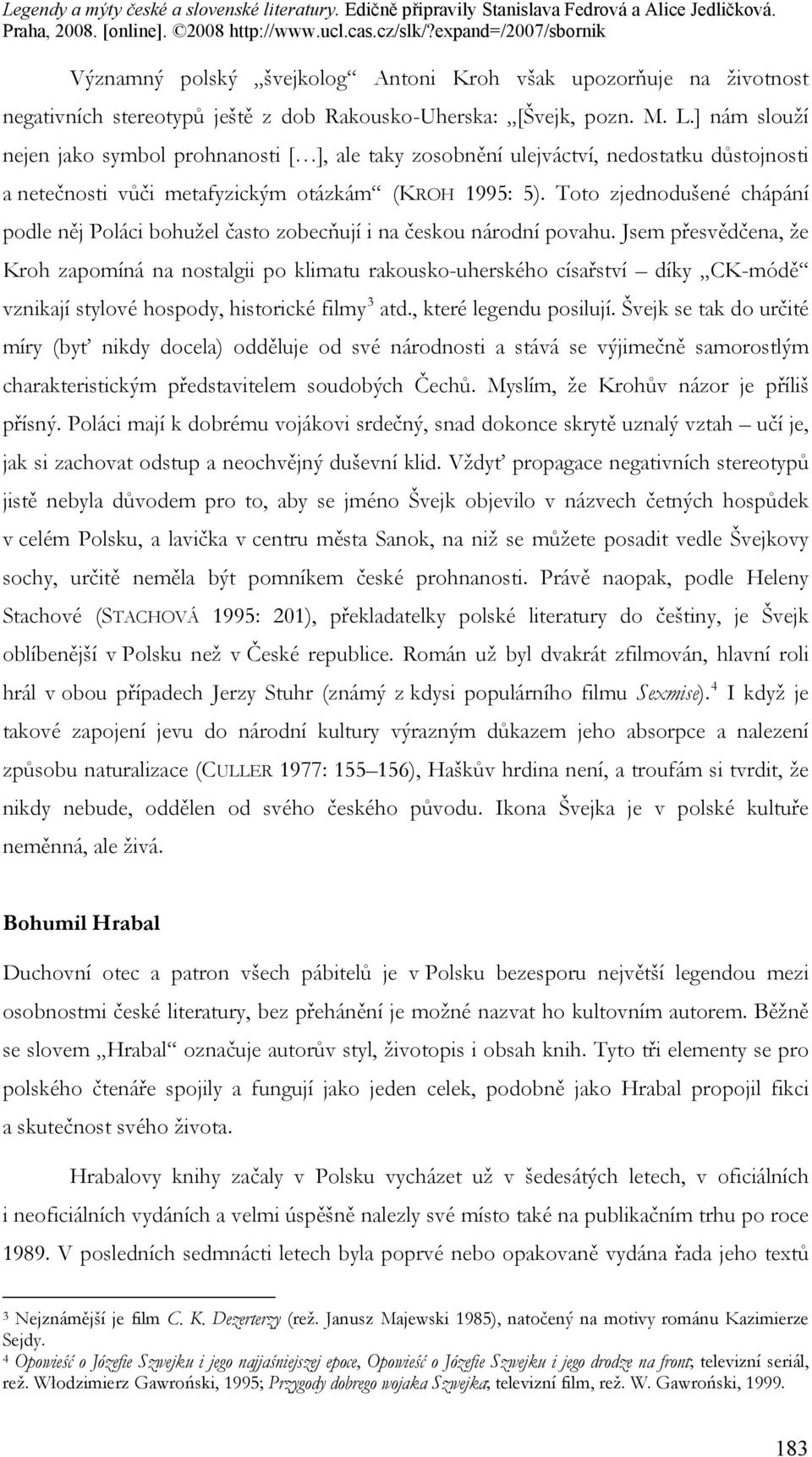 Toto zjednodušené chápání podle něj Poláci bohužel často zobecňují i na českou národní povahu.