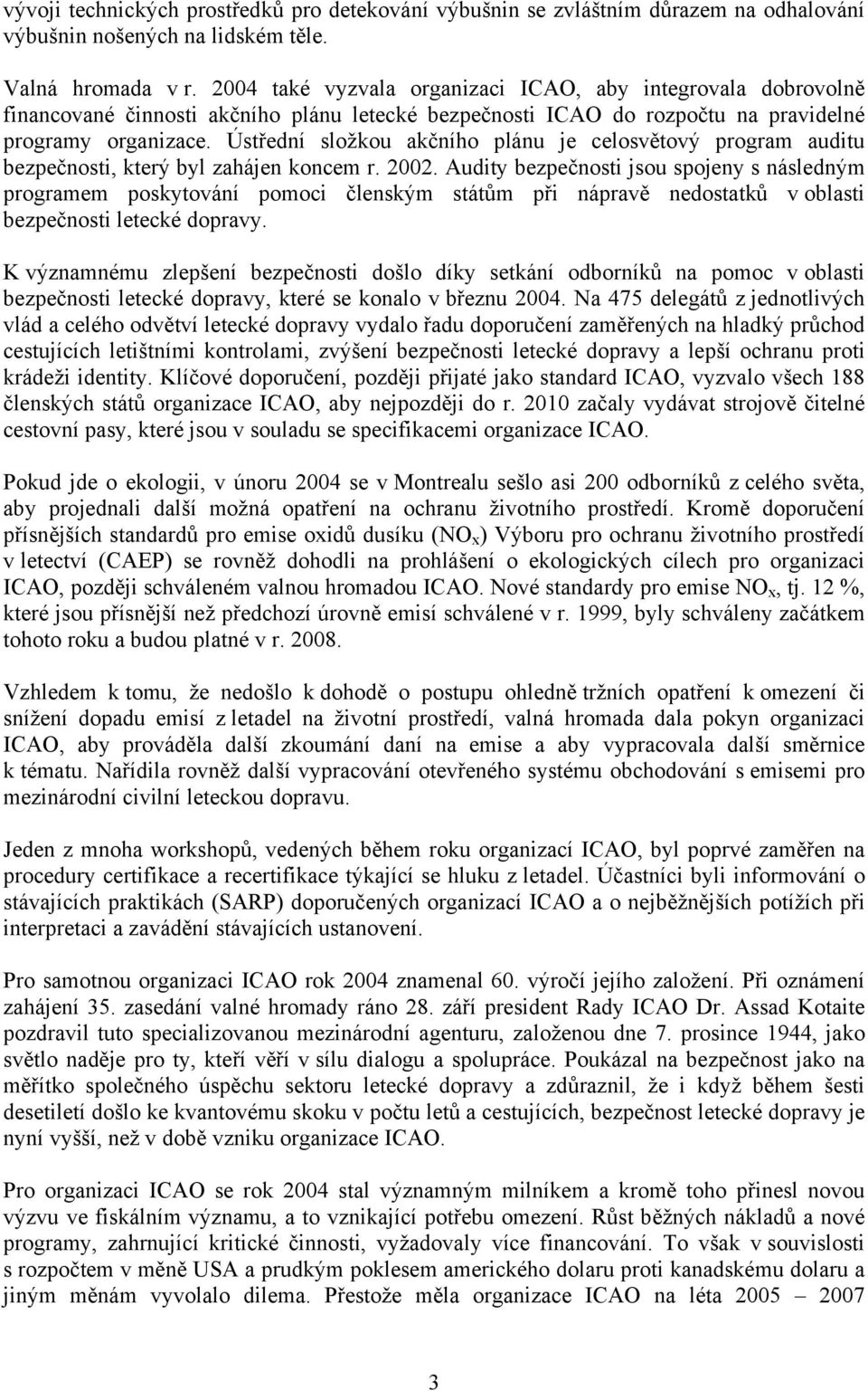 Ústřední složkou akčního plánu je celosvětový program auditu bezpečnosti, který byl zahájen koncem r. 2002.