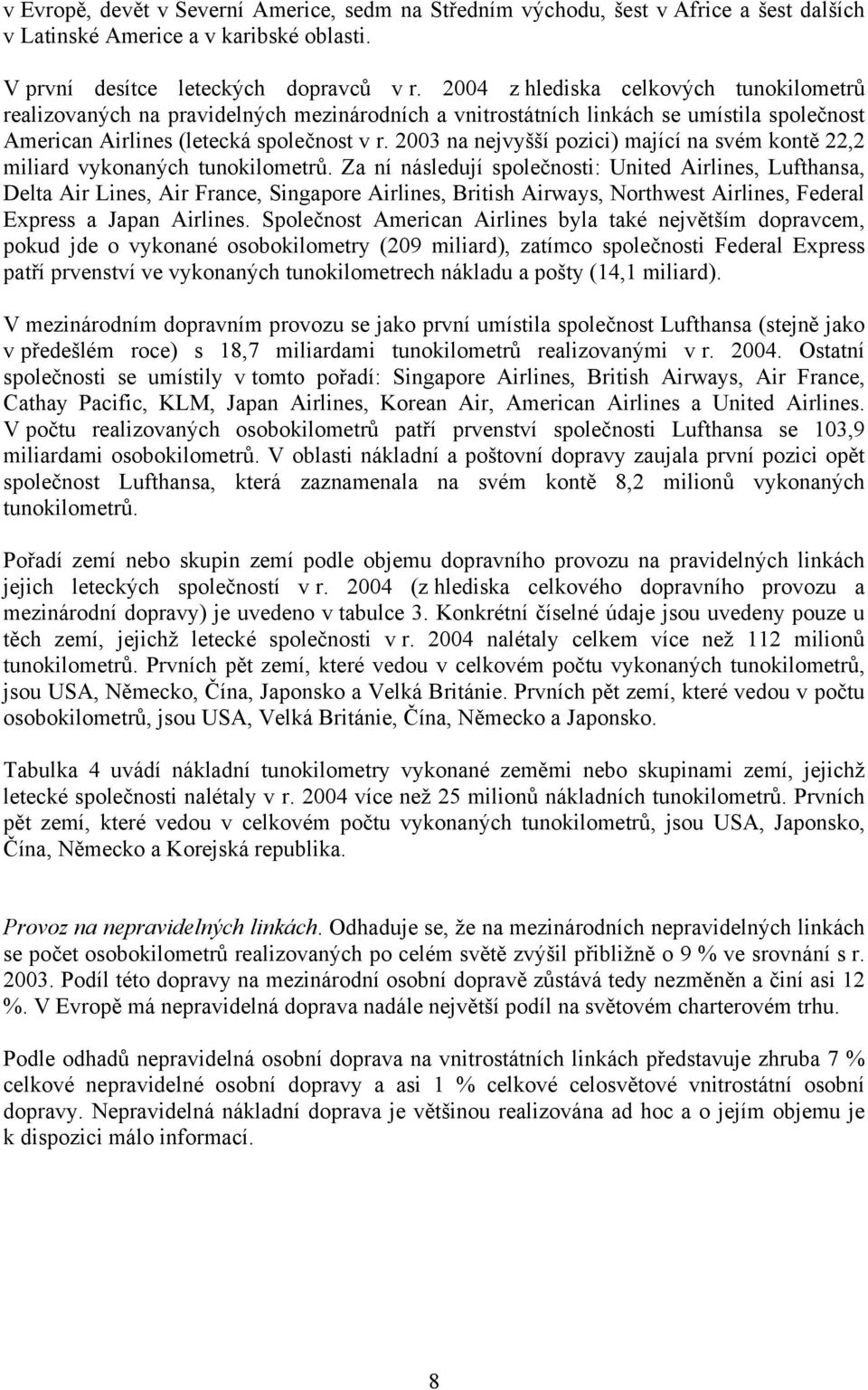 2003 na nejvyšší pozici) mající na svém kontě 22,2 miliard vykonaných tunokilometrů.