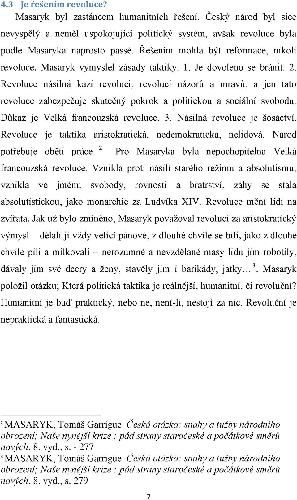 Revoluce násilná kazí revoluci, revoluci názorů a mravů, a jen tato revoluce zabezpečuje skutečný pokrok a politickou a sociální svobodu. Důkaz je Velká francouzská revoluce. 3.