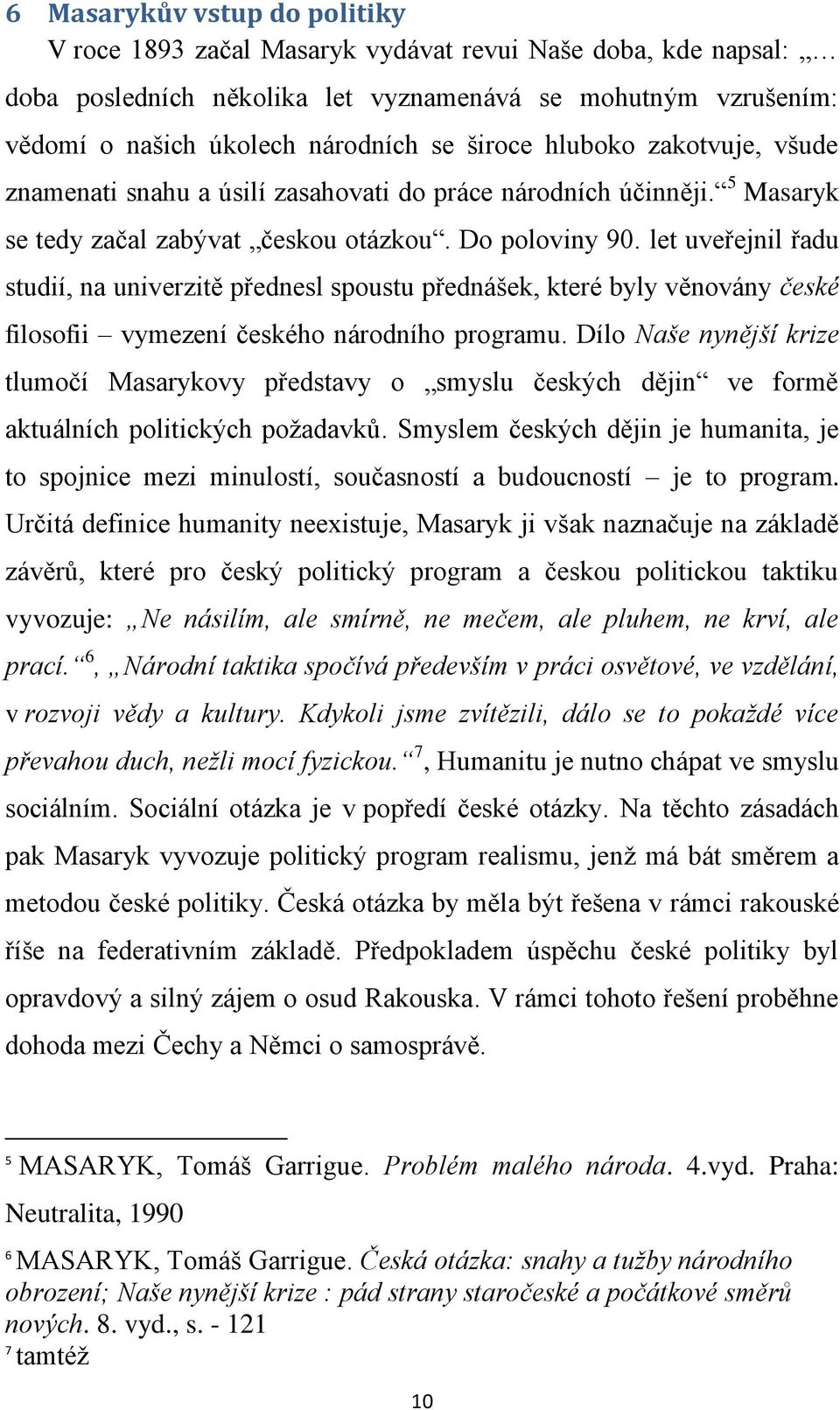 let uveřejnil řadu studií, na univerzitě přednesl spoustu přednášek, které byly věnovány české filosofii vymezení českého národního programu.