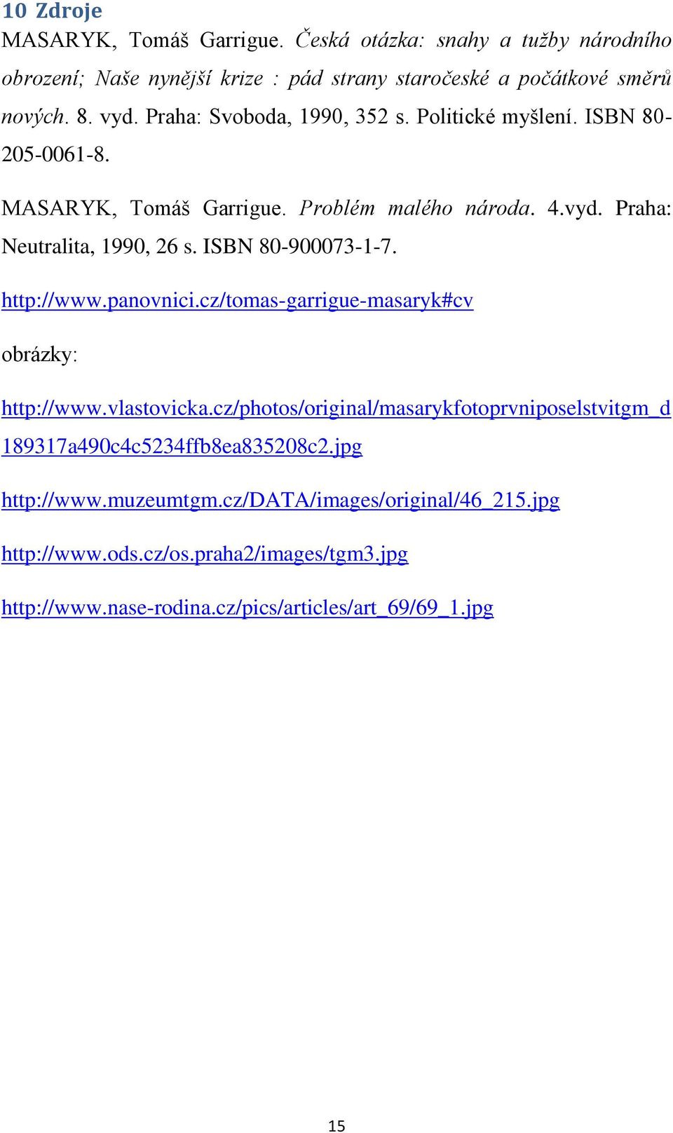 ISBN 80-900073-1-7. http://www.panovnici.cz/tomas-garrigue-masaryk#cv obrázky: http://www.vlastovicka.