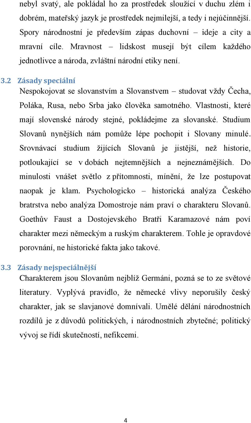 2 Zásady speciální Nespokojovat se slovanstvím a Slovanstvem studovat vždy Čecha, Poláka, Rusa, nebo Srba jako člověka samotného.