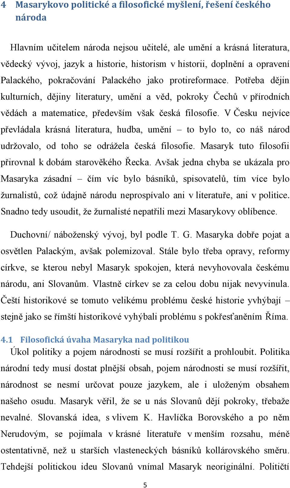 Potřeba dějin kulturních, dějiny literatury, umění a věd, pokroky Čechů v přírodních vědách a matematice, především však česká filosofie.
