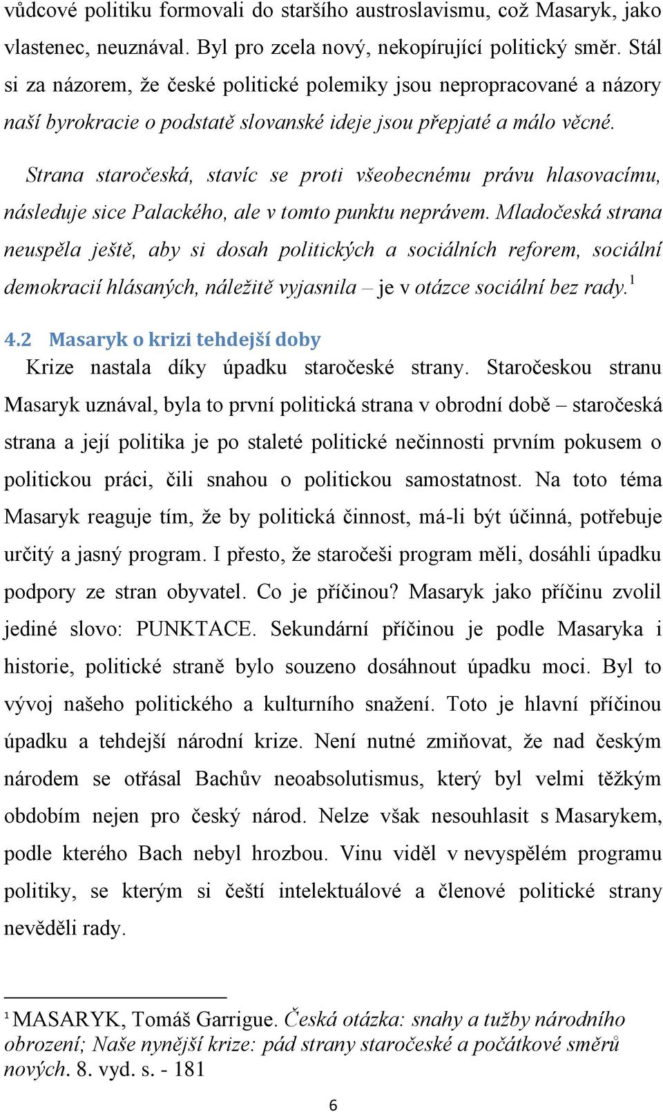 Strana staročeská, stavíc se proti všeobecnému právu hlasovacímu, následuje sice Palackého, ale v tomto punktu neprávem.