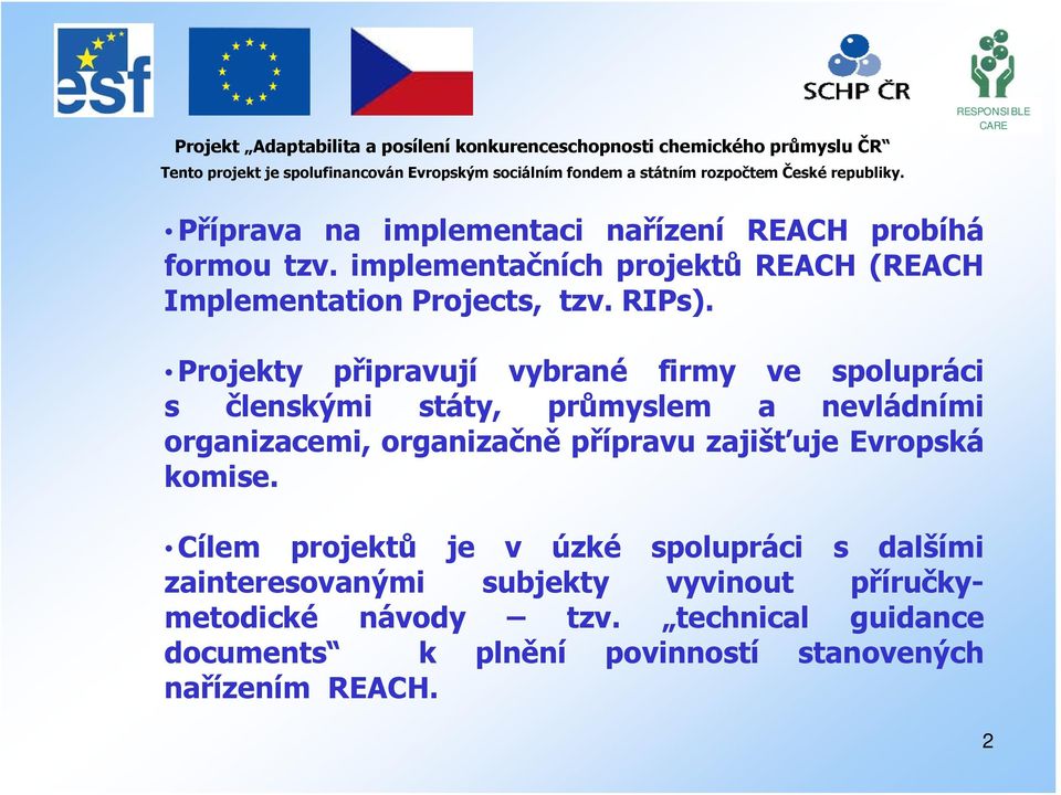 Projekty připravují vybrané firmy ve spolupráci s členskými státy, průmyslem a nevládními organizacemi, organizačně