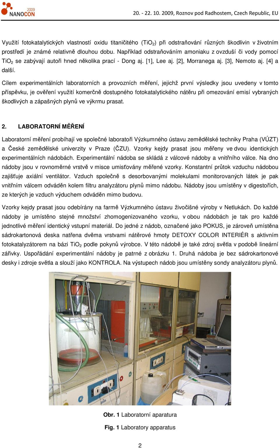 Cílem experimentálních laboratorních a provozních měření, jejichž první výsledky jsou uvedeny v tomto příspěvku, je ověření využití komerčně dostupného fotokatalytického nátěru při omezování emisí