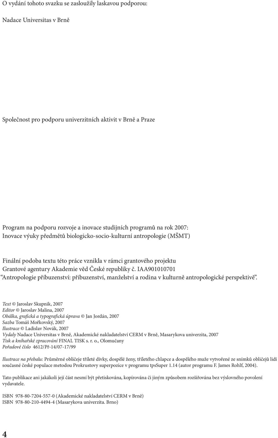 IAA901010701 Antropologie příbuzenství: příbuzenství, manželství a rodina v kulturně antropologické perspektivě.