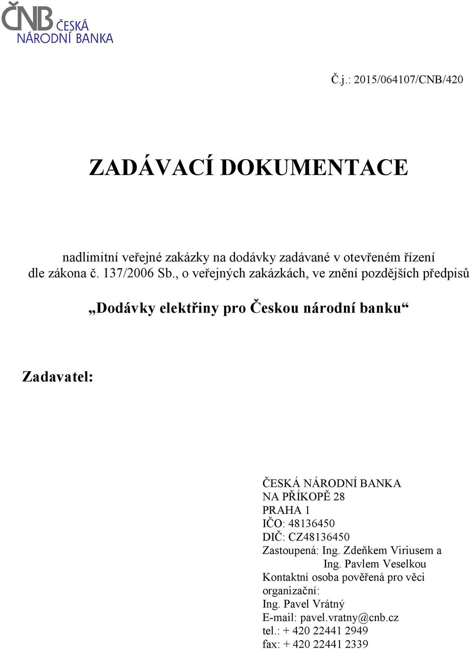 , o veřejných zakázkách, ve znění pozdějších předpisů Dodávky elektřiny pro Českou národní banku Zadavatel: ČESKÁ NÁRODNÍ BANKA