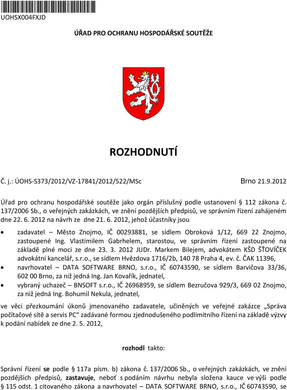 2012 na návrh ze dne 21. 6. 2012, jehož účastníky jsou zadavatel Město Znojmo, IČ 00293881, se sídlem Obroková 1/12, 669 22 Znojmo, zastoupené Ing.