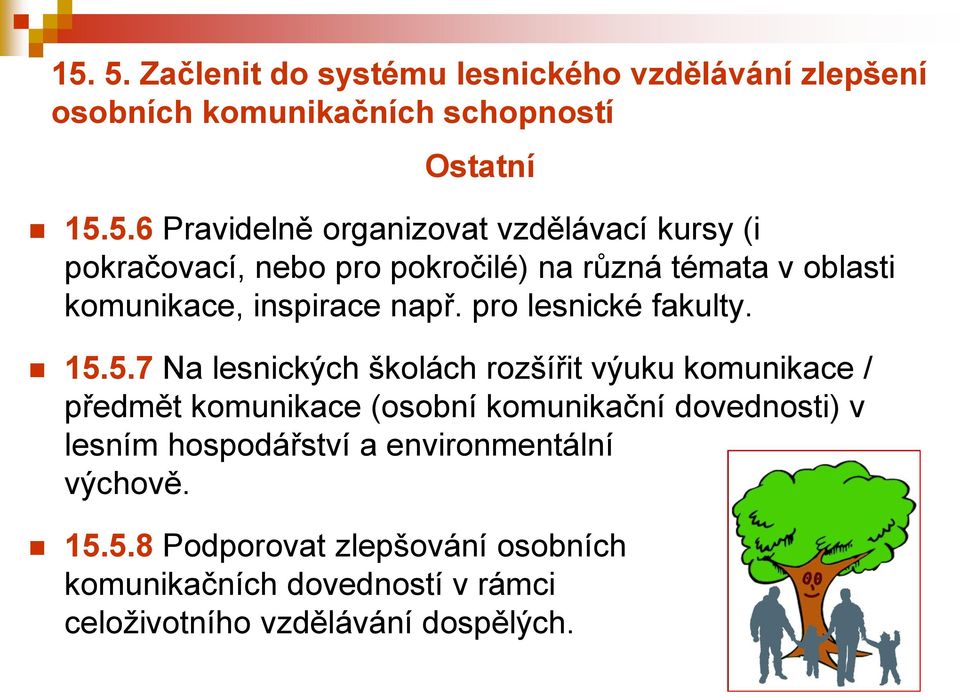 15.5.7 Na lesnických školách rozšířit výuku komunikace / předmět komunikace (osobní komunikační dovednosti) v lesním hospodářství