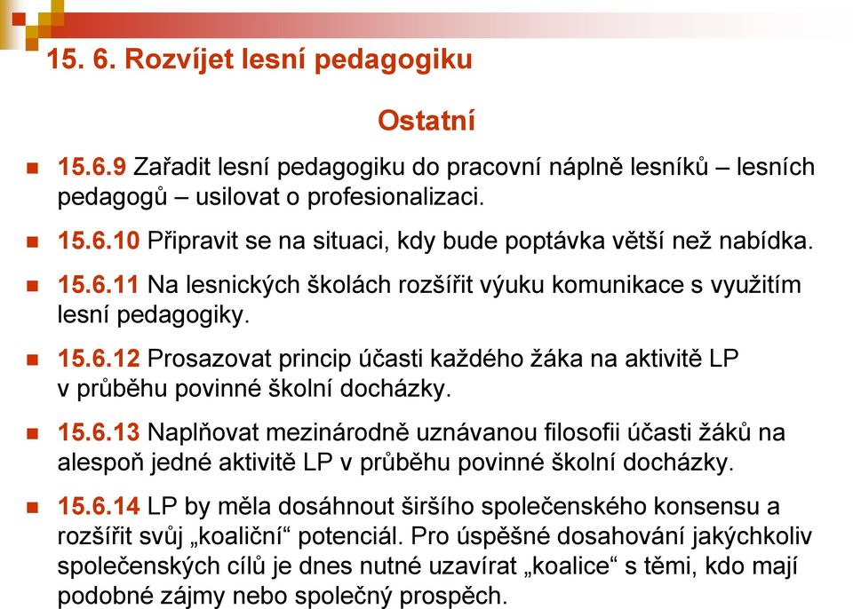 15.6.14 LP by měla dosáhnout širšího společenského konsensu a rozšířit svůj koaliční potenciál.