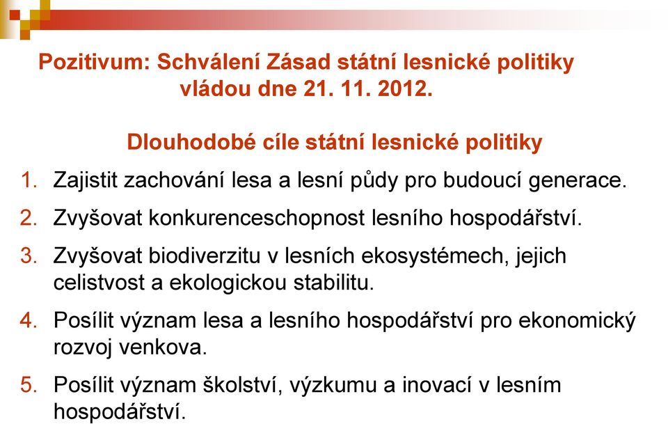 Zvyšovat konkurenceschopnost lesního hospodářství. 3.