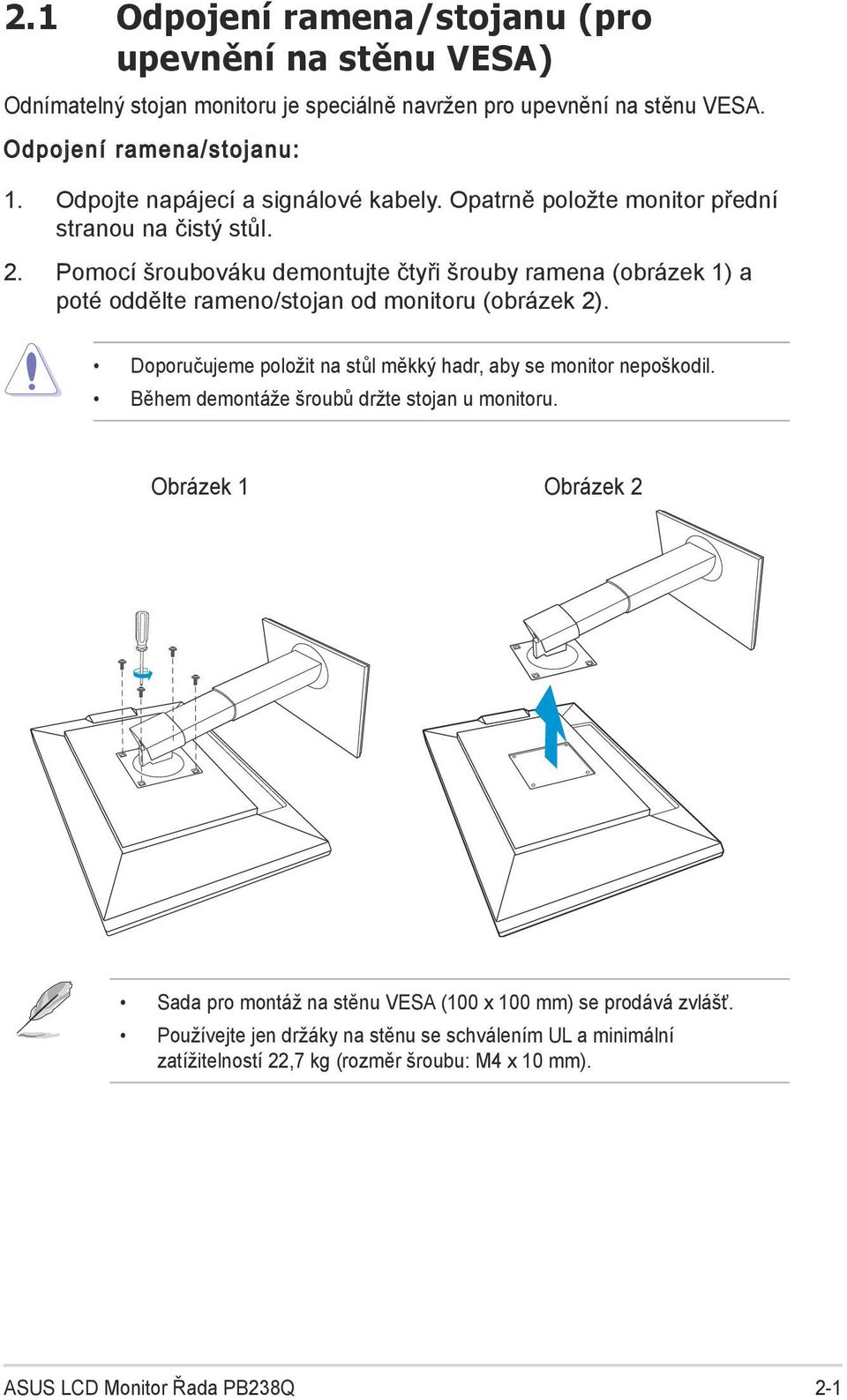 Pomocí šroubováku demontujte čtyři šrouby ramena (obrázek 1) a poté oddělte rameno/stojan od monitoru (obrázek 2).