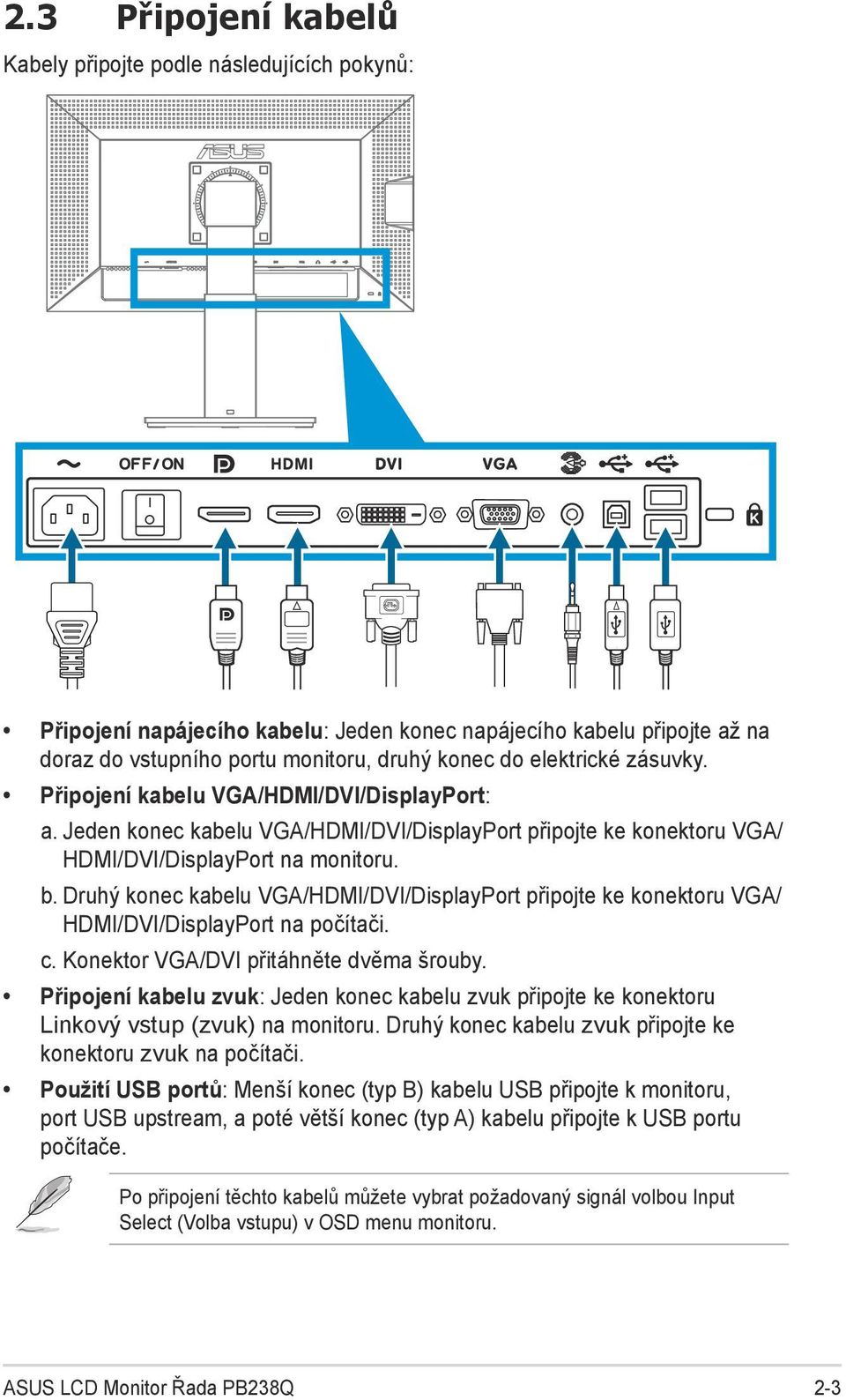 Druhý konec kabelu VGA/HDMI/DVI/DisplayPort připojte ke konektoru VGA/ HDMI/DVI/DisplayPort na počítači. c. Konektor VGA/DVI přitáhněte dvěma šrouby.