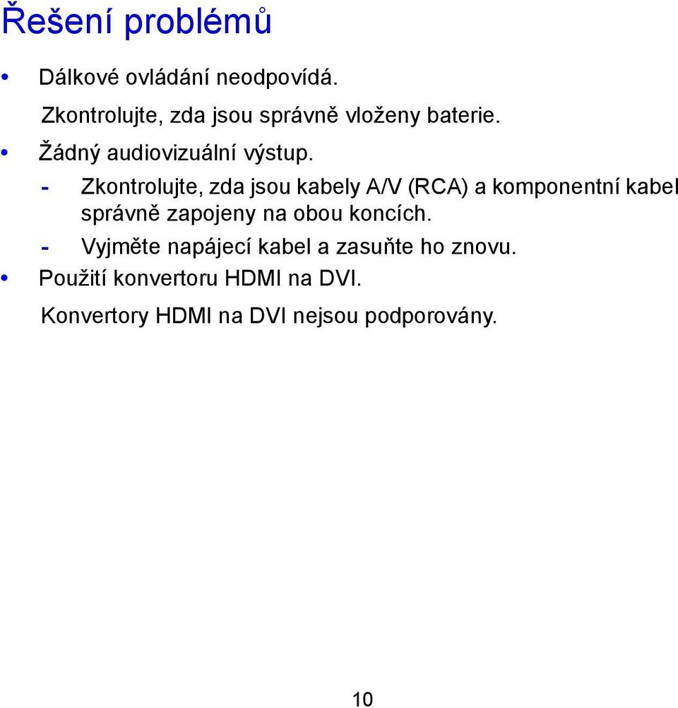 - Zkontrolujte, zda jsou kabely A/V (RCA) a komponentní kabel správně zapojeny na