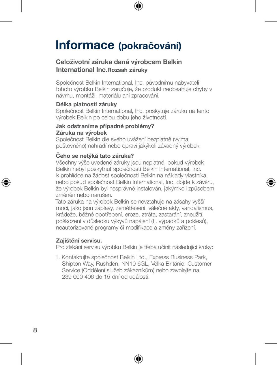 poskytuje záruku na tento výrobek Belkin po celou dobu jeho životnosti. Jak odstraníme případné problémy?