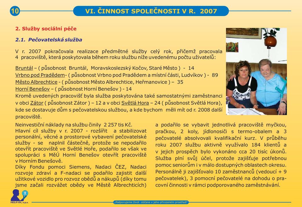 Koèov, Staré Mìsto ) - 14 Vrbno pod Pradìdem- ( pùsobnost Vrbno pod Pradìdem a místní èásti, Ludvíkov ) - 89 Mìsto Albrechtice - ( pùsobnost Mìsto Albrechtice, Heømanovice ) 35 Horní Benešov (