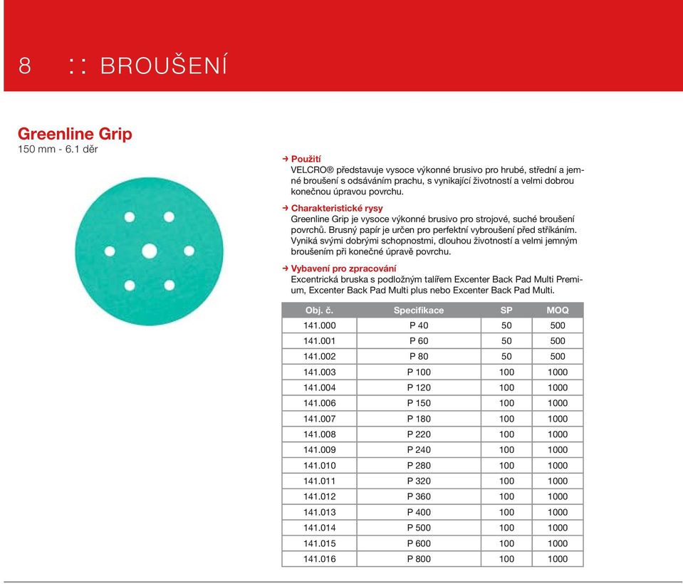 Greenline Grip je vysoce výkonné brusivo pro strojové, suché broušení povrchů. Brusný papír je určen pro perfektní vybroušení před stříkáním.