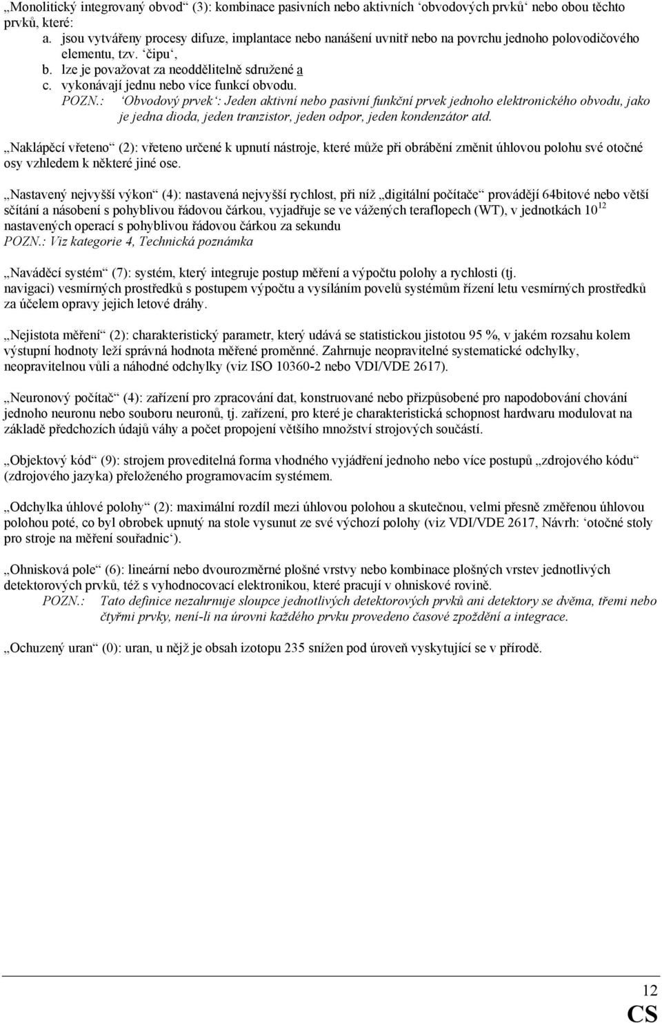 vykonávají jednu nebo více funkcí obvodu. POZN.