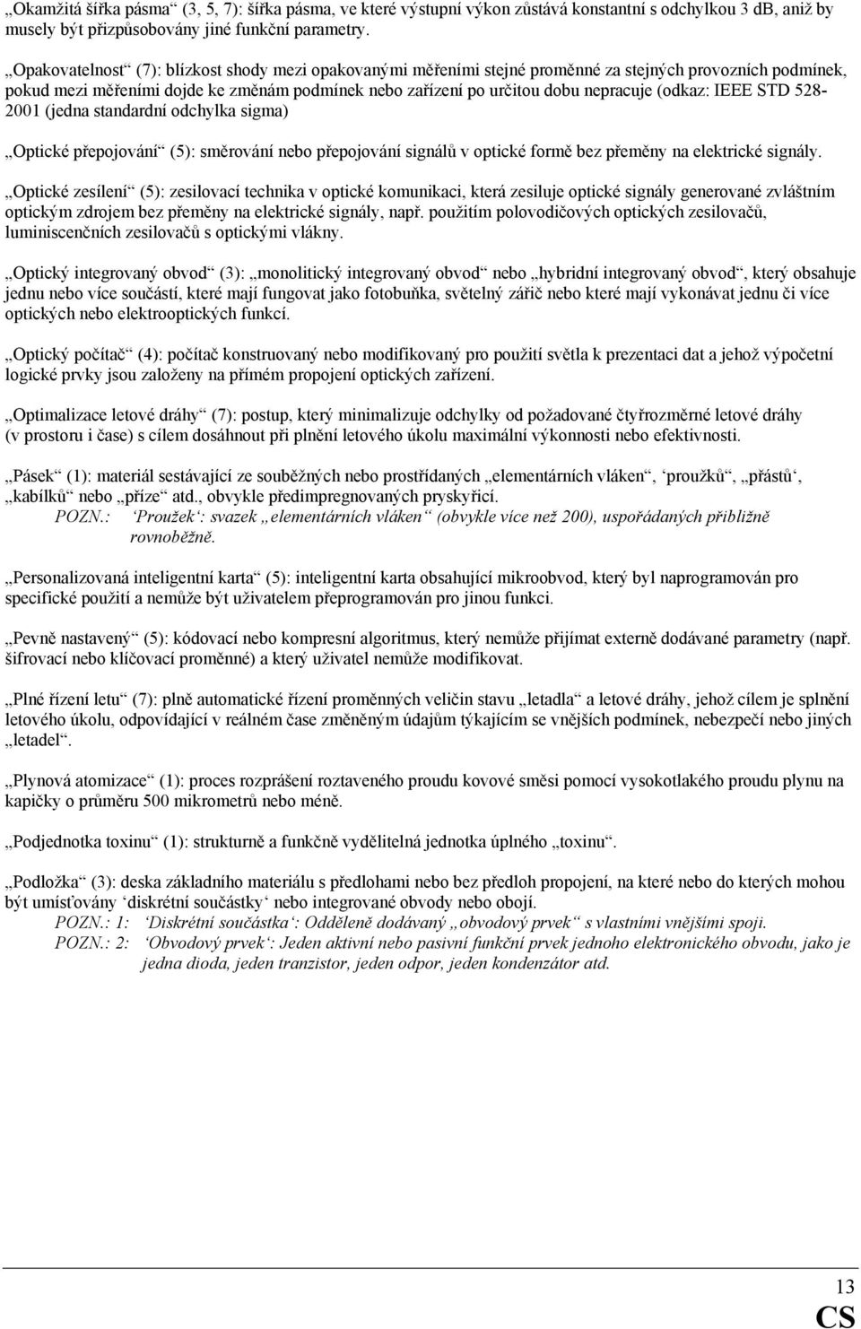 (odkaz: IEEE STD 528-2001 (jedna standardní odchylka sigma) Optické přepojování (5): směrování nebo přepojování signálů v optické formě bez přeměny na elektrické signály.