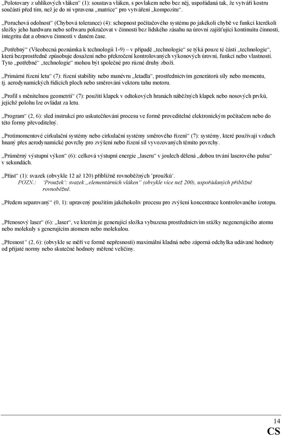 zajišťující kontinuitu činnosti, integritu dat a obnovu činnosti v daném čase.