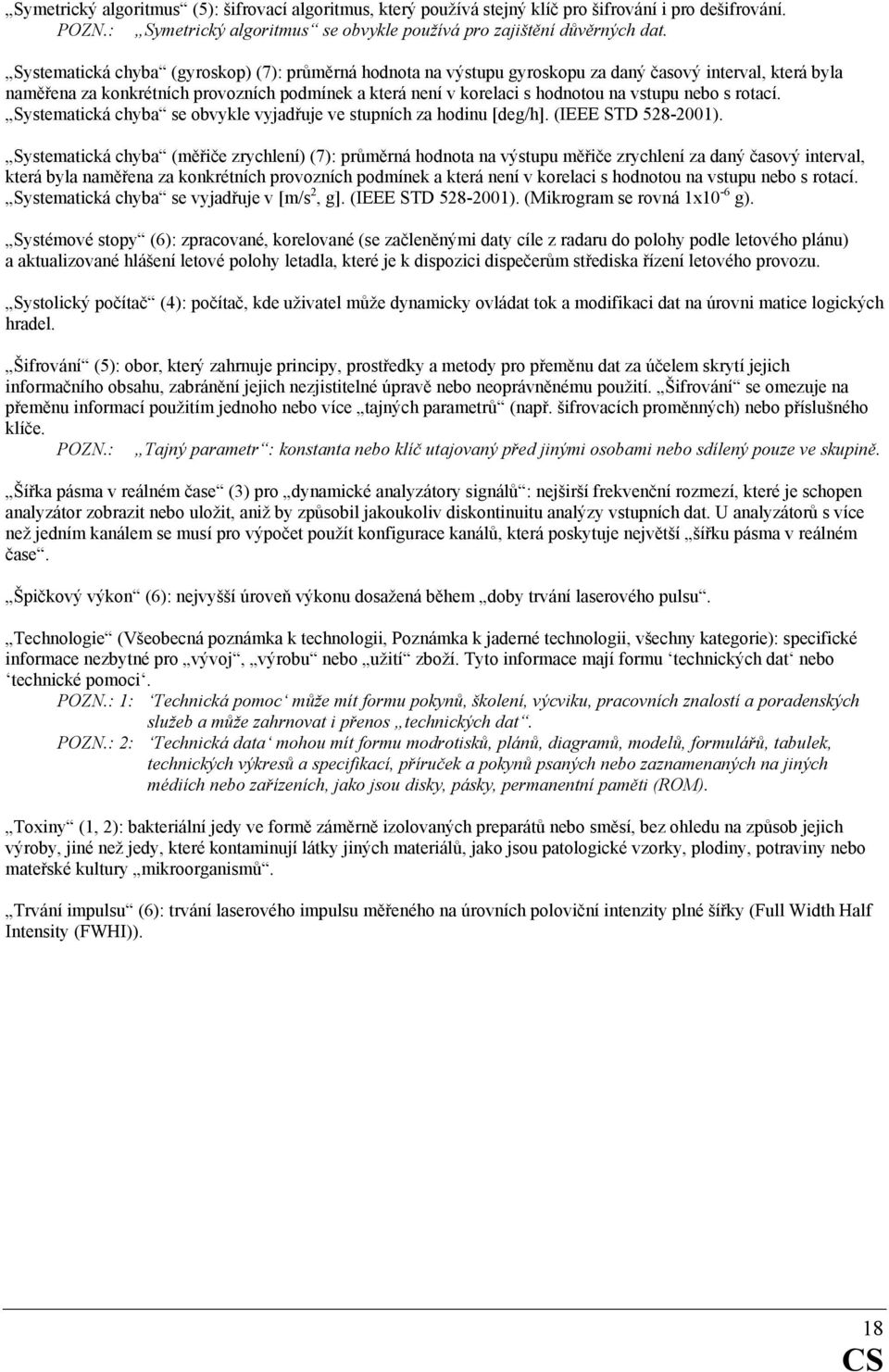 nebo s rotací. Systematická chyba se obvykle vyjadřuje ve stupních za hodinu [deg/h]. (IEEE STD 528-2001).