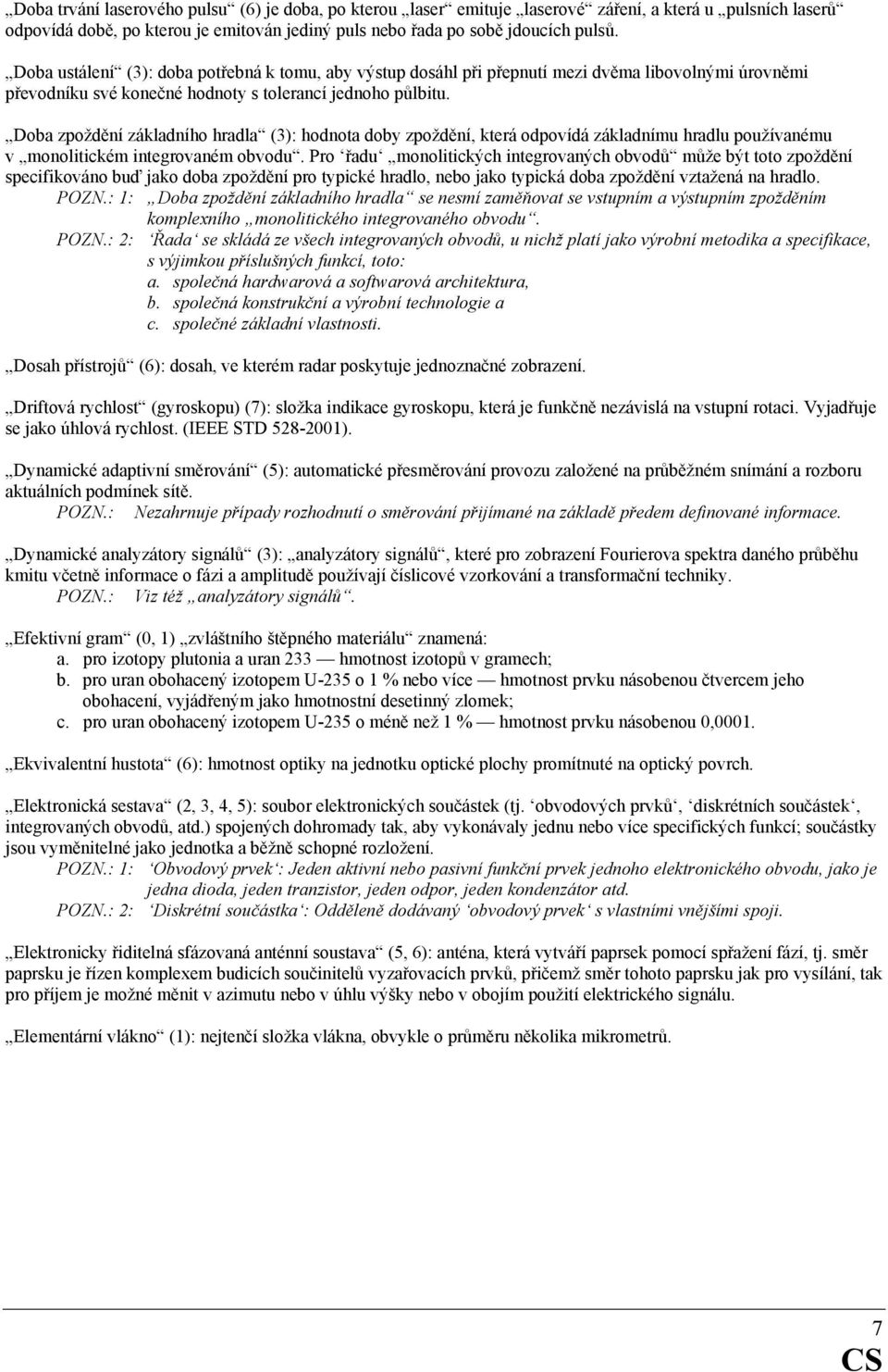 Doba zpoždění základního hradla (3): hodnota doby zpoždění, která odpovídá základnímu hradlu používanému v monolitickém integrovaném obvodu.
