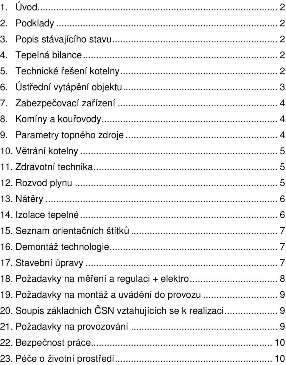 .. 6 14. Izolace tepelné... 6 15. Seznam orientačních štítků... 7 16. Demontáž technologie... 7 17. Stavební úpravy... 7 18. Požadavky na měření a regulaci + elektro... 8 19.