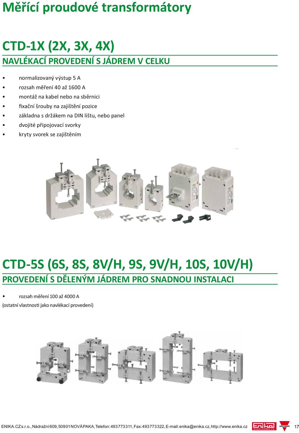 zajištěním CTD-5S (6S, 8S, 8V/H, 9S, 9V/H, 10S, 10V/H) PROVEDENÍ S DĚLENÝM JÁDREM PRO SNADNOU INSTALACI rozsah měření 100 až 4000 A (ostatní vlastnos