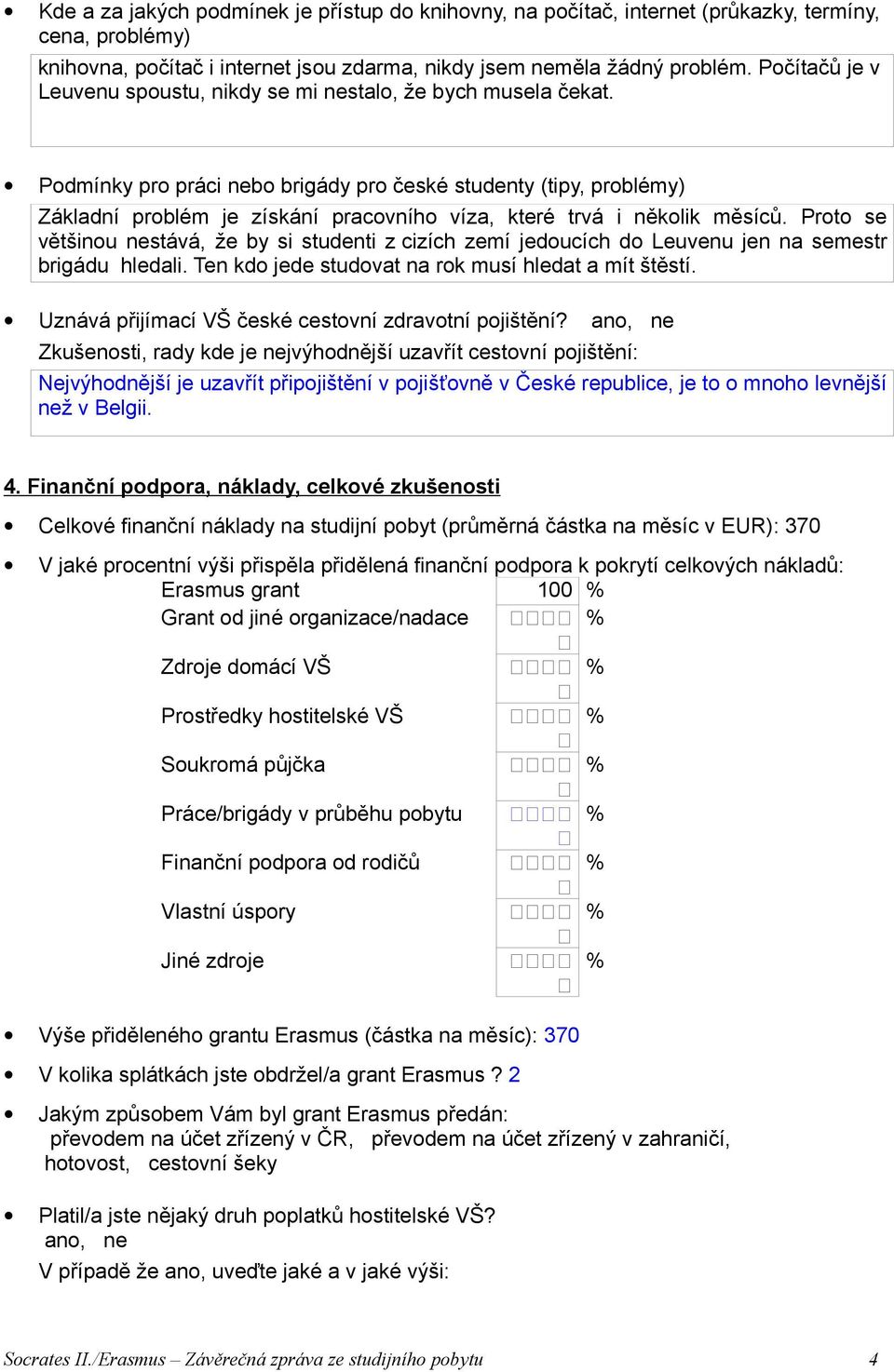 Podmínky pro práci nebo brigády pro české studenty (tipy, problémy) Základní problém je získání pracovního víza, které trvá i několik měsíců.