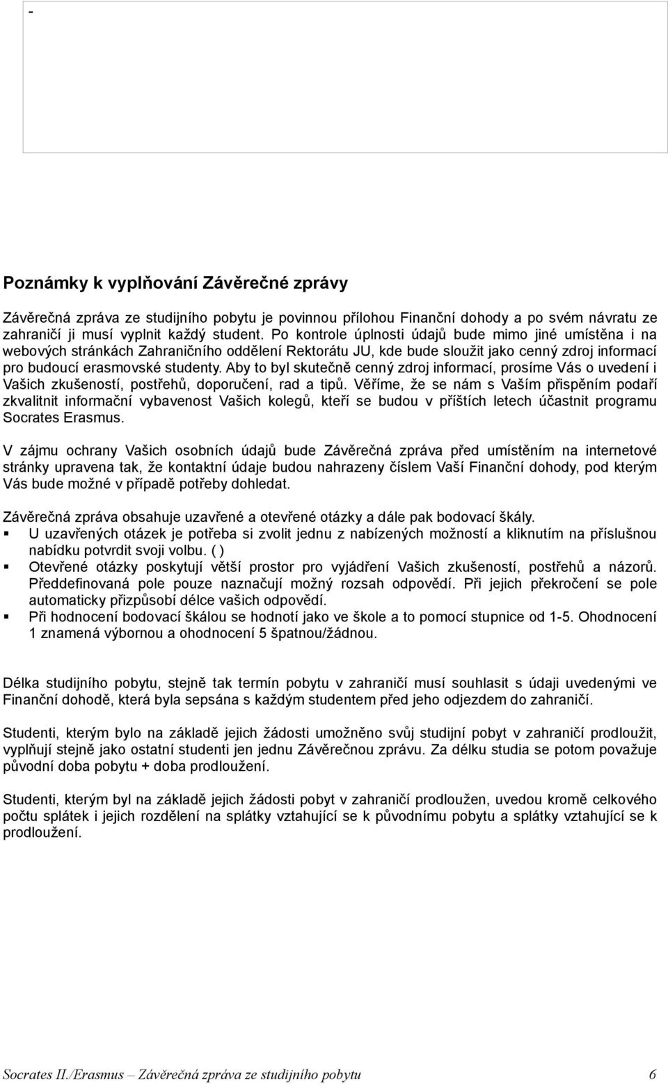 Aby to byl skutečně cenný zdroj informací, prosíme Vás o uvedení i Vašich zkušeností, postřehů, doporučení, rad a tipů.