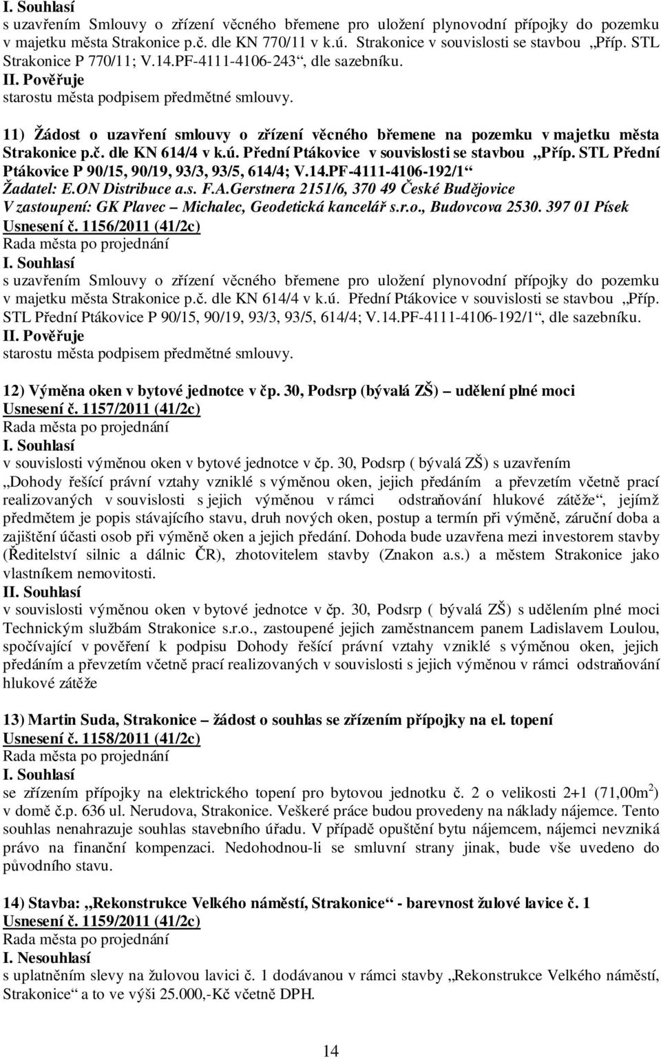 11) Žádost o uzavření smlouvy o zřízení věcného břemene na pozemku v majetku města Strakonice p.č. dle KN 614/4 v k.ú. Přední Ptákovice v souvislosti se stavbou Příp.