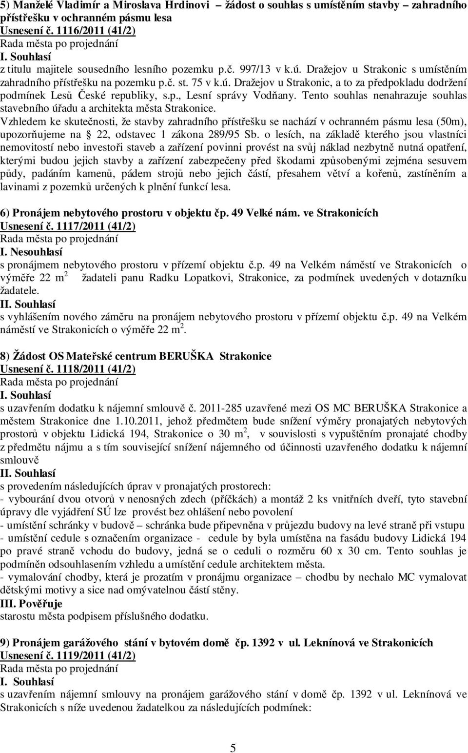 Tento souhlas nenahrazuje souhlas stavebního úřadu a architekta města Strakonice.